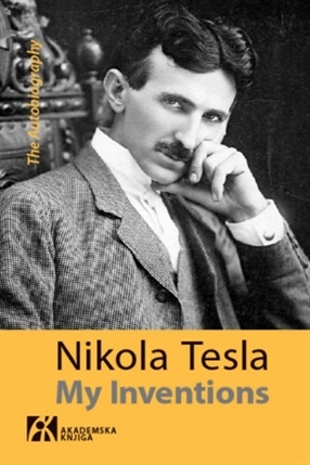 My Inventions: The Autobiography of Nikola Tesla - Nikola Tesla Wiki ...