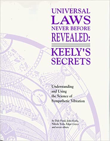 Universal Laws Never Before Revealed: Keely's Secrets : Understanding and Using the Science of Sympathetic Vibration