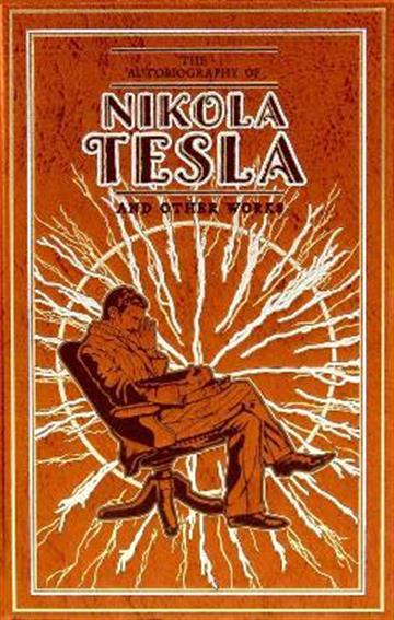 Autobiography of Nikola Tesla and Other Works